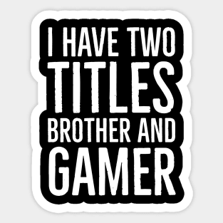 I Have Two Titles Brother And Gamer Sticker